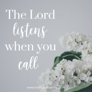 The Lord listens when you call. Biblical encouragement, Scripture, and devotionals for women.