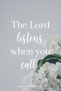 The Lord listens when you call. Biblical encouragement, Scripture, and devotionals for women.