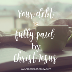 Your debt is fully paid. Biblical encouragement, Scripture, and devotionals for women.
