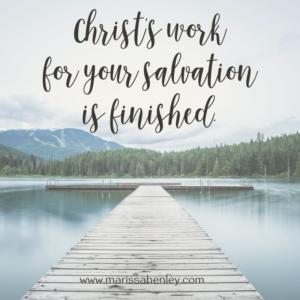 Christ's work for your salvation is finished. Biblical encouragement, Scripture, and devotionals for women.