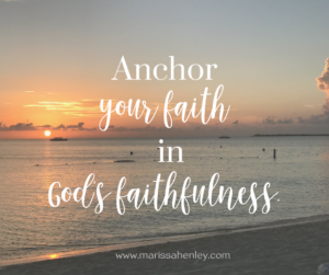 Anchor your faith in God's faithfulness. Biblical encouragement, Scripture, and devotionals for women.