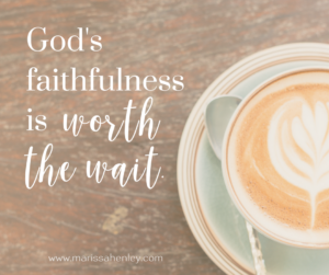 God's faithfulness is worth the wait. Biblical encouragement, Scripture, and devotionals for women.