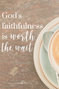 God's faithfulness is worth the wait. Biblical encouragement, Scripture, and devotionals for women.