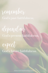 God's past, present, and future faithfulness. Biblical encouragement, Scripture, and devotionals for women.