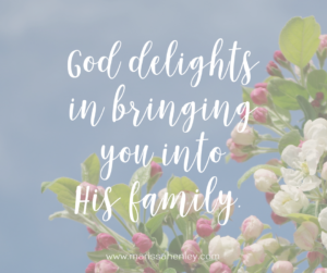God delights in bringing you into His family. Biblical encouragement, Scripture, and devotionals for women.