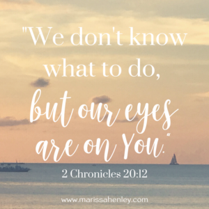 We don't know what to do, but our eyes are on You. Biblical encouragement, Scripture, and devotionals for women.