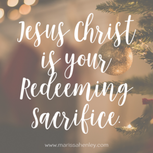 Jesus Christ is your Redeeming Sacrifice. Biblical encouragement, Scripture, and devotionals for women.