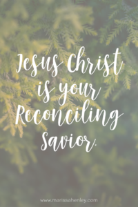 Jesus Christ is your Reconciling Savior. Biblical encouragement, Scripture, and devotionals for women.