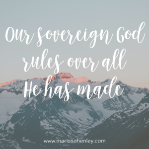 Our sovereign God rules over all. Biblical encouragement, Scripture, and devotionals for women.