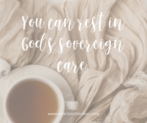 You can rest in God's sovereign care. Biblical encouragement, Scripture, and devotionals for women.