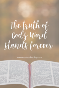 The truth of God's Word stands forever. Biblical encouragement, Scripture, and devotionals for women.