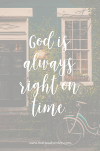 God is always right on time. Biblical encouragement, Scripture, and devotionals for women.