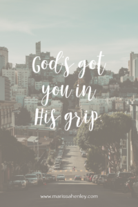 God's got you in His grip. Biblical encouragement, Scripture, and devotionals for women.
