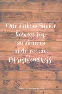 Our Savior became sin. Biblical encouragement, Scripture, and devotionals for women.