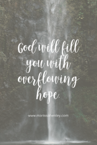 God will fill you with overflowing hope. Biblical encouragement, Scripture, and devotionals for women.