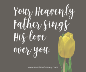 Your Heavenly Father sings His love over you. Biblical encouragement, Scripture, and devotionals for women.