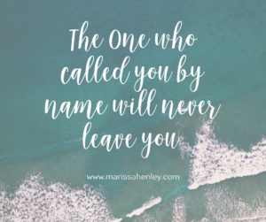 The One who called you by name will never leave you. Biblical encouragement, Scripture, and devotionals for women.