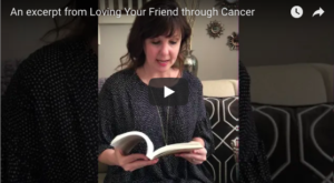An excerpt from chapter nine of Loving Your Friend through Cancer